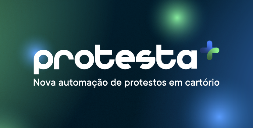 Protesta+: a nova automação para envio de protesto em cartório